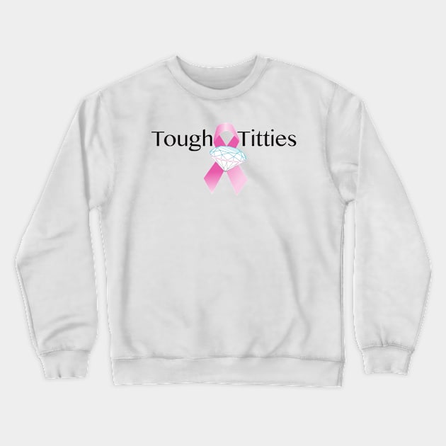 Tough Titties Crewneck Sweatshirt by cleo5678